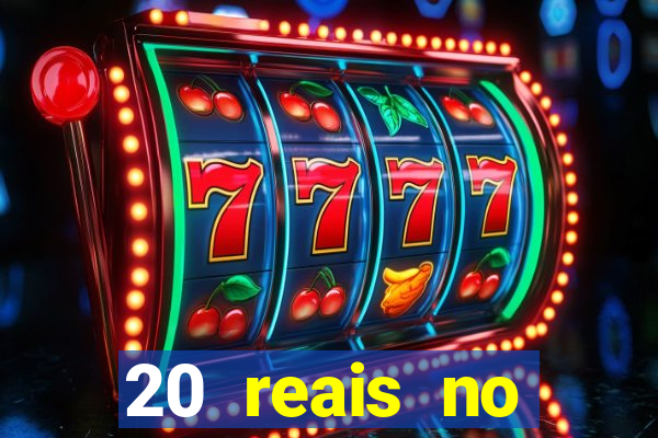 20 reais no cadastro bet